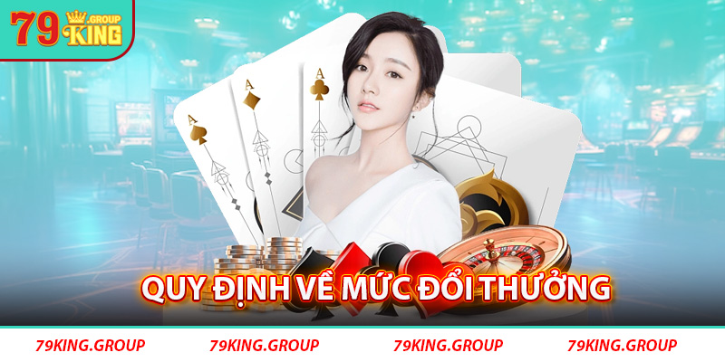Quy định về hạn mức đổi thưởng tại 79King.